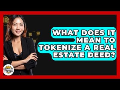 What Does It Mean To Tokenize A Real Estate Deed? – CryptoBasics360.com