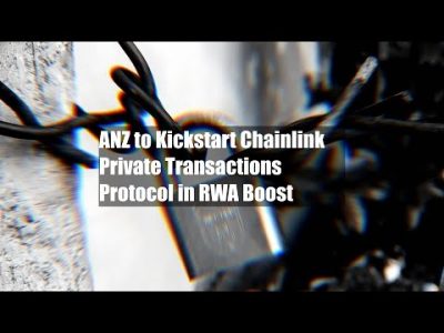 ANZ to Kickstart Chainlink Private Transactions Protocol in RWA Boost
