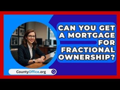 Can You Get A Mortgage For Fractional Ownership? – CountyOffice.org