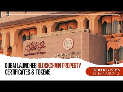 Dubai Launches Blockchain Property Certificates & Tokens