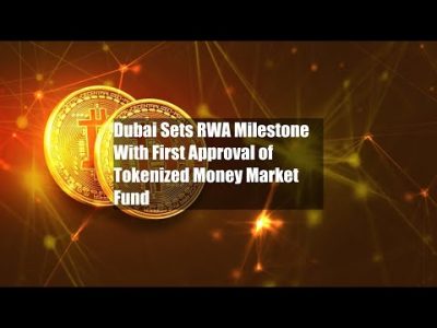 Dubai Sets RWA Milestone With First Approval of Tokenized Money Market Fund