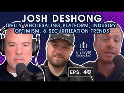 Ep40 | Josh DeShong – Trelly Wholesaling Platform, Industry Optimism, & Securitization Trends