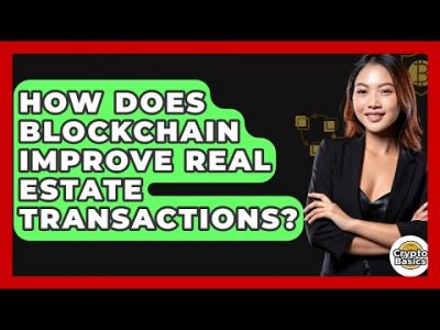 How Does Blockchain Improve Real Estate Transactions? – CryptoBasics360.com