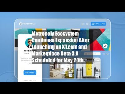 Metropoly Ecosystem Continues Expansion After Launching on XT.com and Marketplace Beta 3.0