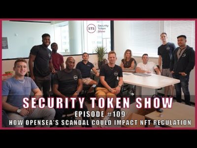 Security Token Show: #109 – How OpenSea’s Scandal Could Impact NFT Regulation