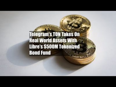 Telegram’s TON Takes On Real World Assets With Libre’s $500M Tokenized Bond Fund
