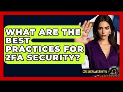 What Are The Best Practices For 2FA Security? – Consumer Laws For You