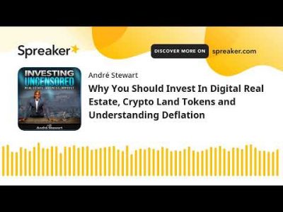 Why You Should Invest In Digital Real Estate, Crypto Land Tokens and Understanding Deflation