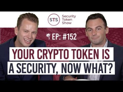 Your Crypto Token Is A Security, Now What? – Security Token Show: Episode 152