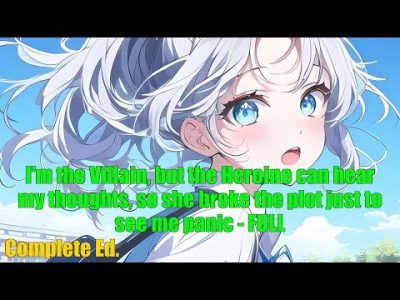 I'm the Villain, the Heroine can hear my thoughts, so she broke the plot just to see me panic – FULL