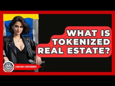 What Is Tokenized Real Estate? – Learn About Libertarianism