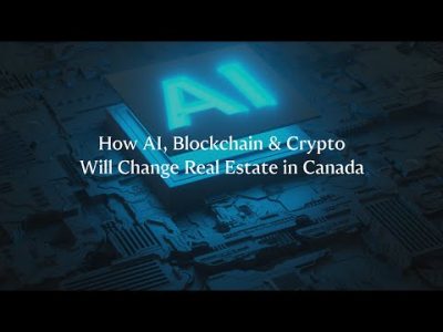 How Ai, blockchain and crypto will change real estate in Canada.