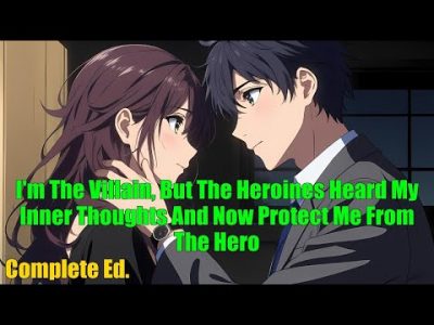 I'm The Villain, But The Heroines Heard My Inner Thoughts And Now Protect Me From The Hero – FULL