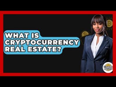 What Is Cryptocurrency Real Estate? – CryptoBasics360.com